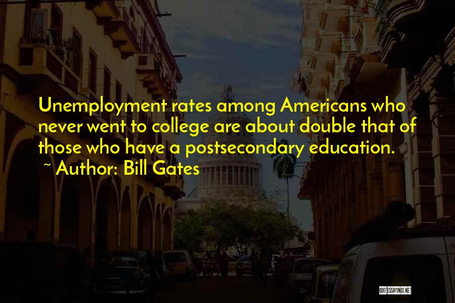 Postsecondary Education Quotes By Bill Gates