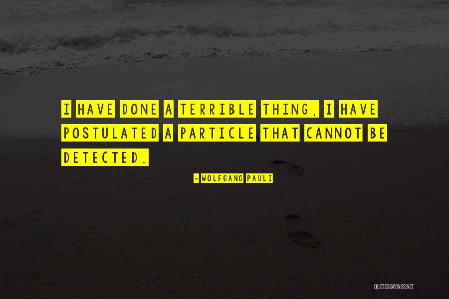 Postulated Quotes By Wolfgang Pauli Postulated Quotes By Wolfgang Pauli