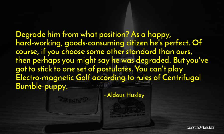 Postulates Quotes By Aldous Huxley Postulates Quotes By Aldous Huxley