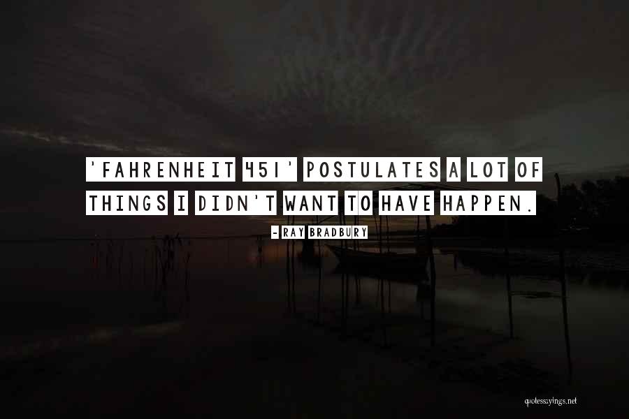 Postulates Quotes By Ray Bradbury Postulates Quotes By Ray Bradbury