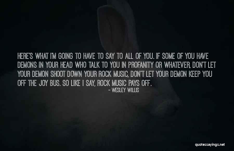 Postupaju Quotes By Wesley Willis Postupaju Quotes By Wesley Willis