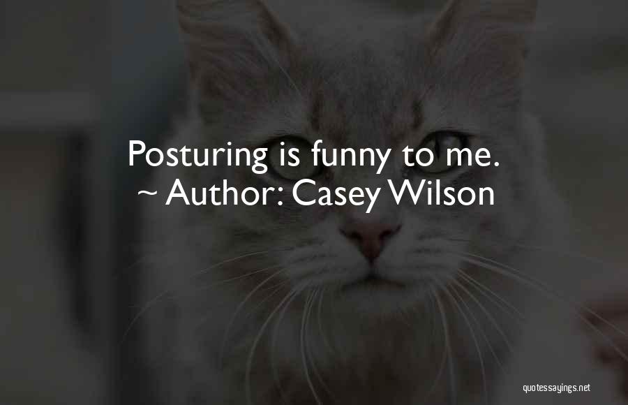 Posturing Quotes By Casey Wilson