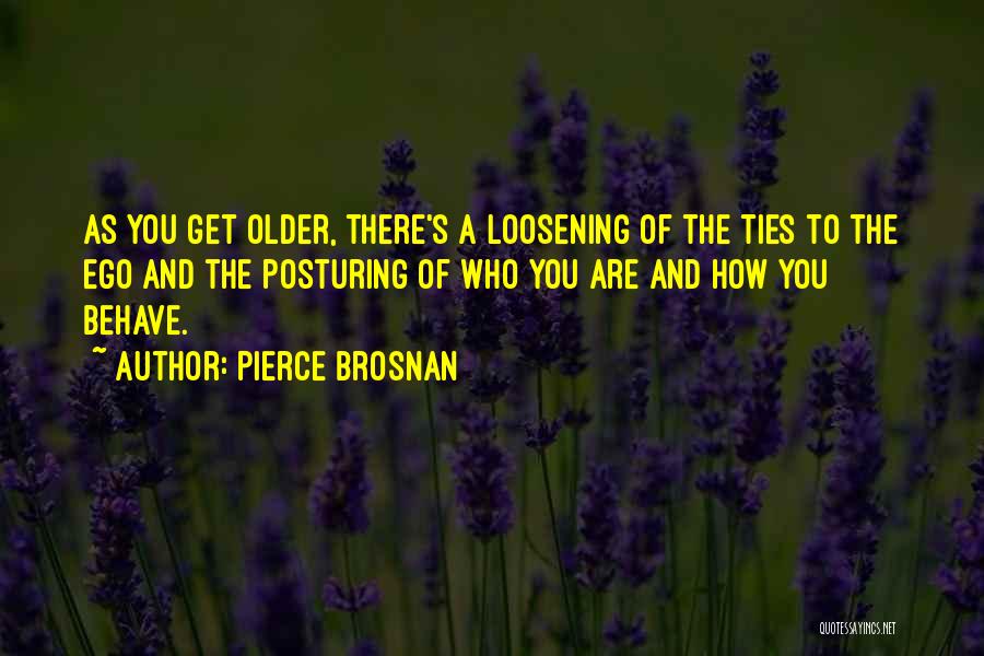 Posturing Quotes By Pierce Brosnan