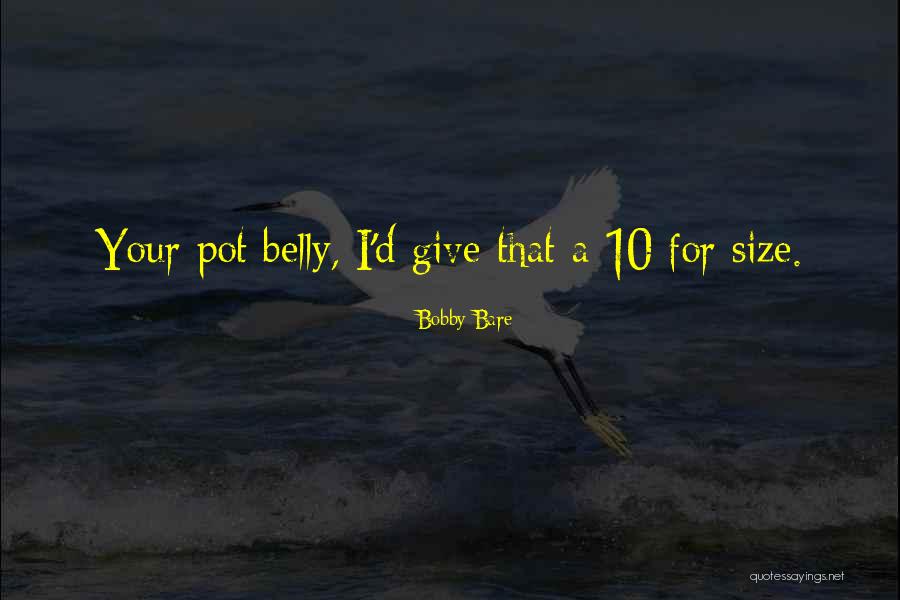 Pot Belly Quotes By Bobby Bare