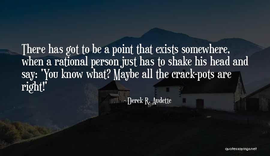 Pot Head Quotes By Derek R. Audette Pot Head Quotes By Derek R. Audette