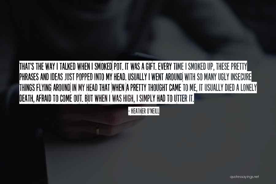 Pot Head Quotes By Heather O'Neill Pot Head Quotes By Heather O'Neill