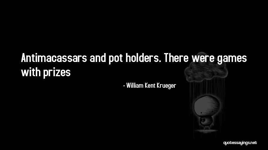 Pot Holders Quotes By William Kent Krueger