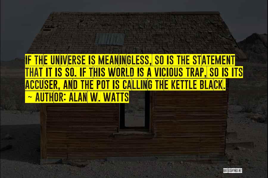 Pot Kettle Black Quotes By Alan W. Watts