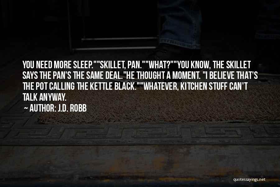 Pot Kettle Black Quotes By J.D. Robb