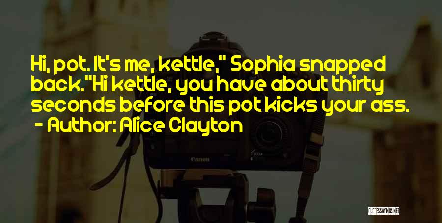 Pot Kettle Quotes By Alice Clayton