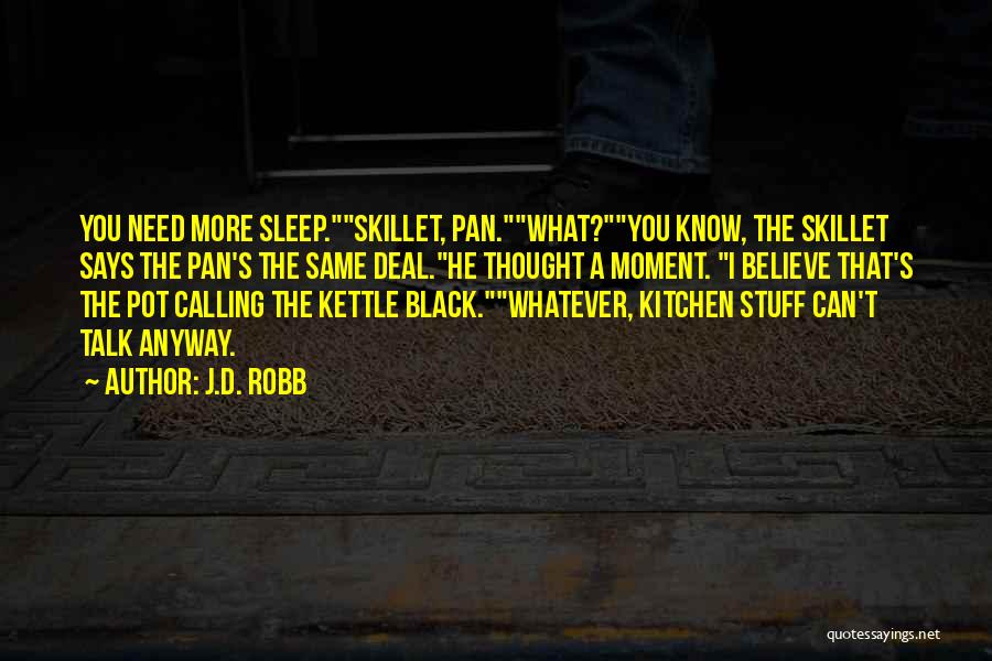 Pot Kettle Quotes By J.D. Robb