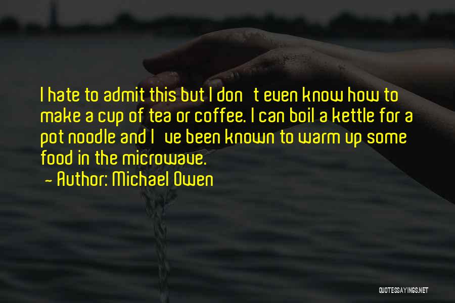 Pot Noodle Quotes By Michael Owen