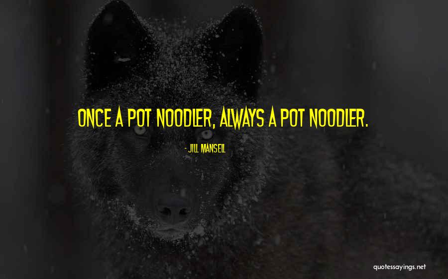 Pot Noodles Quotes By Jill Mansell Pot Noodles Quotes By Jill Mansell