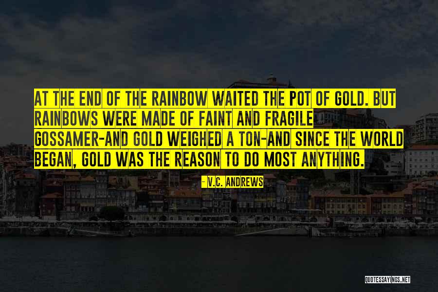 Pot Of Gold At The End Of The Rainbow Quotes By V.C. Andrews Pot Of Gold At The End Of The Rainbow Quotes By V.C. Andrews