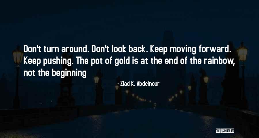 Pot Of Gold At The End Of The Rainbow Quotes By Ziad K. Abdelnour Pot Of Gold At The End Of The Rainbow Quotes By Ziad K. Abdelnour