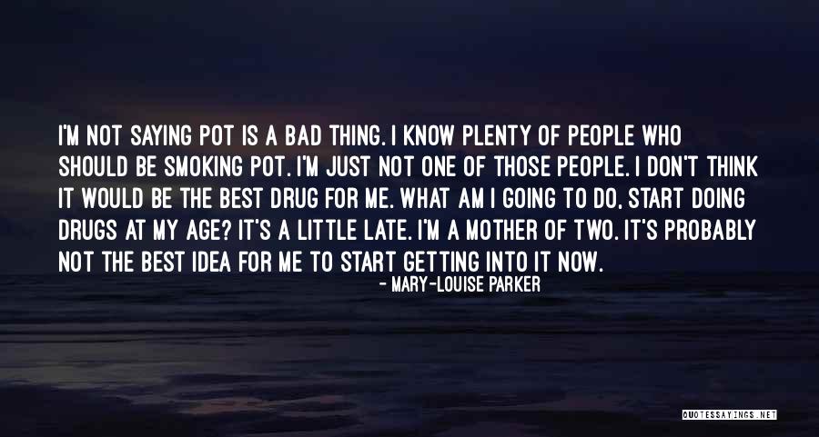 Pot Smoking Quotes By Mary-Louise Parker Pot Smoking Quotes By Mary-Louise Parker