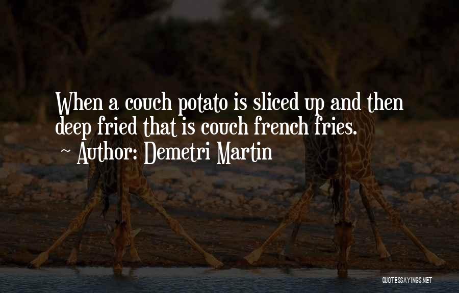 Potato Fries Quotes By Demetri Martin