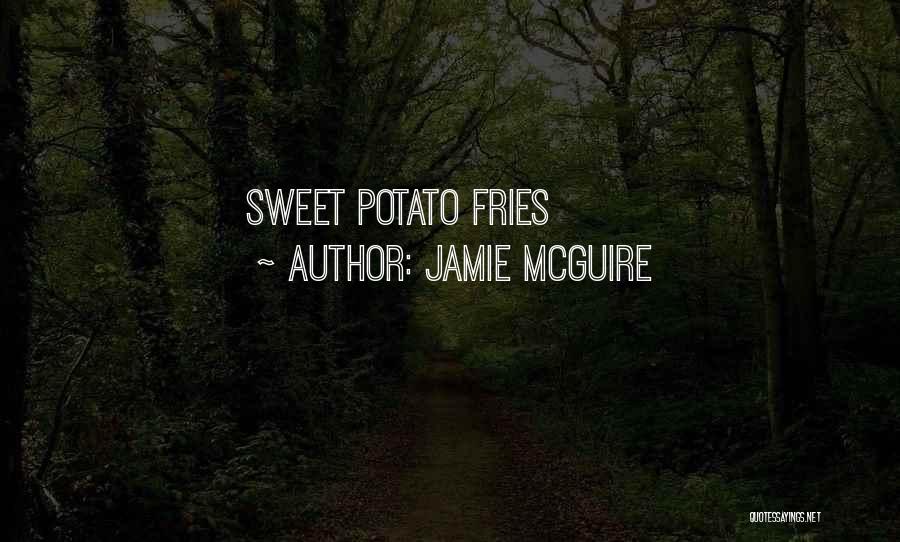 Potato Fries Quotes By Jamie McGuire