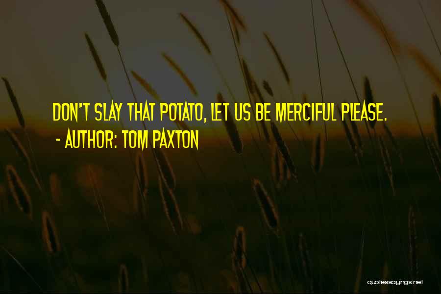 Potato Quotes By Tom Paxton