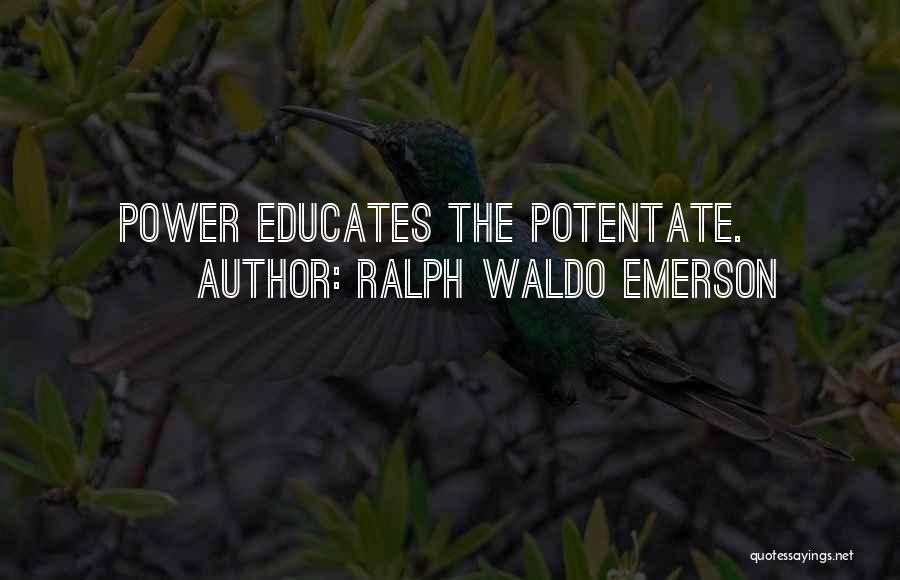 Potentate Quotes By Ralph Waldo Emerson