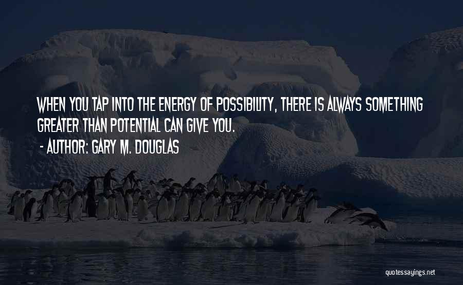 Potential Energy Quotes By Gary M. Douglas