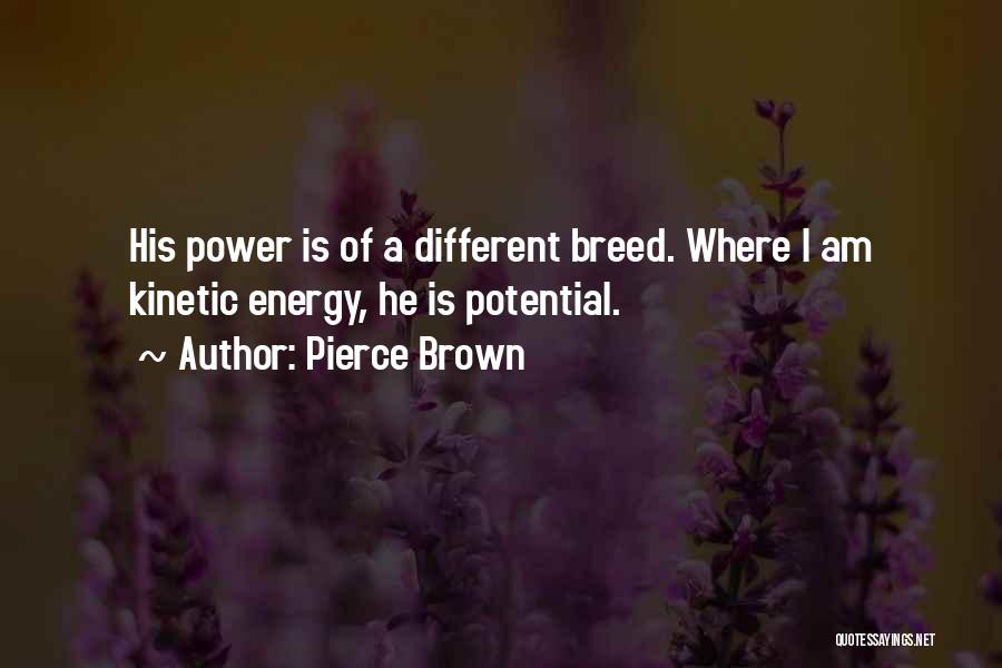 Potential Energy Quotes By Pierce Brown