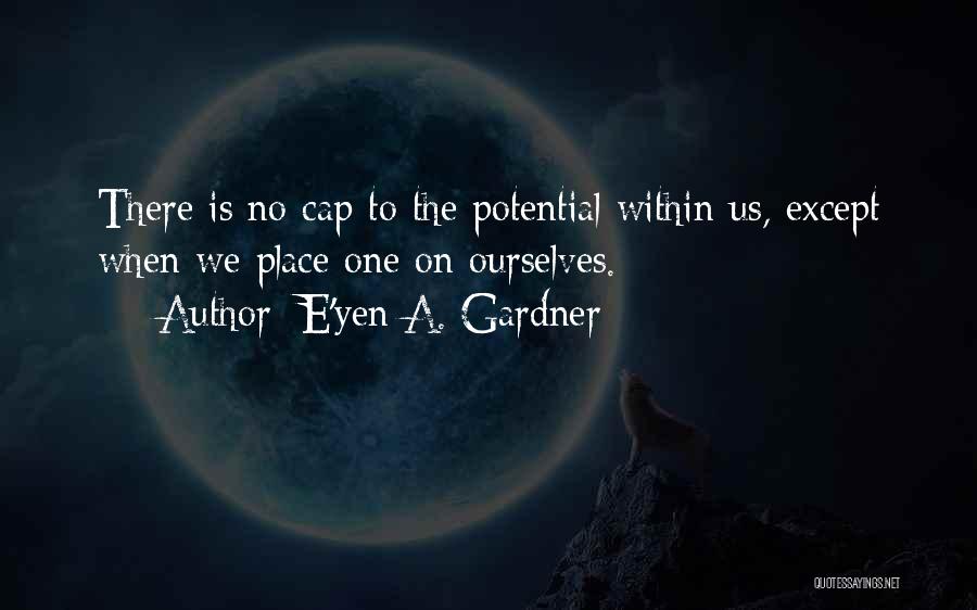 Potential For Greatness Quotes By E'yen A. Gardner