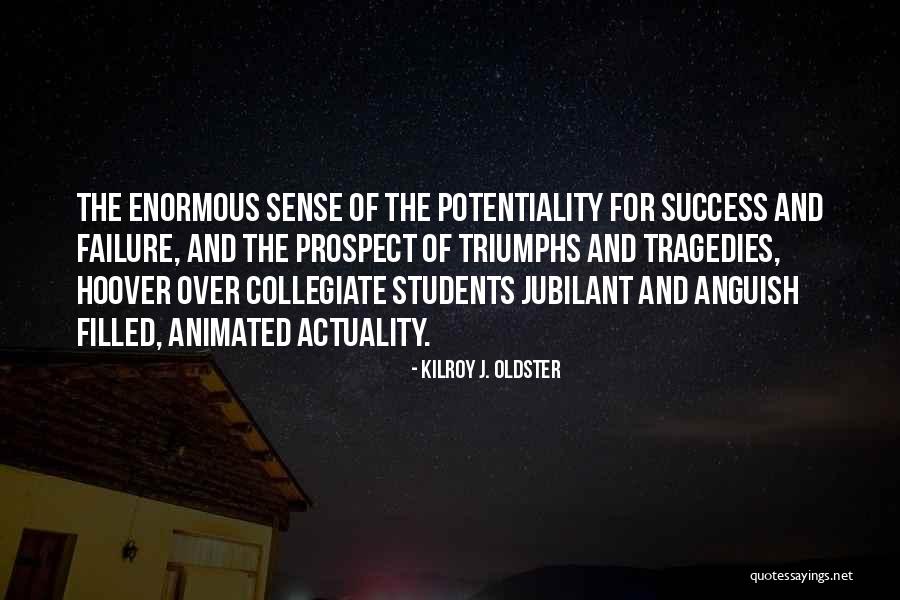Potentiality And Actuality Quotes By Kilroy J. Oldster Potentiality And Actuality Quotes By Kilroy J. Oldster