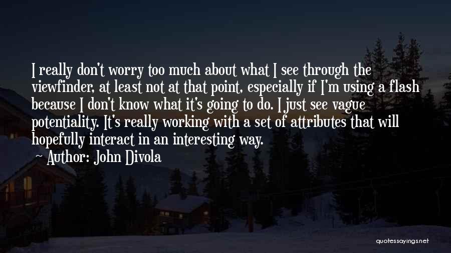 Potentiality Quotes By John Divola