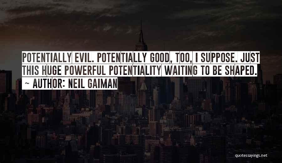 Potentiality Quotes By Neil Gaiman