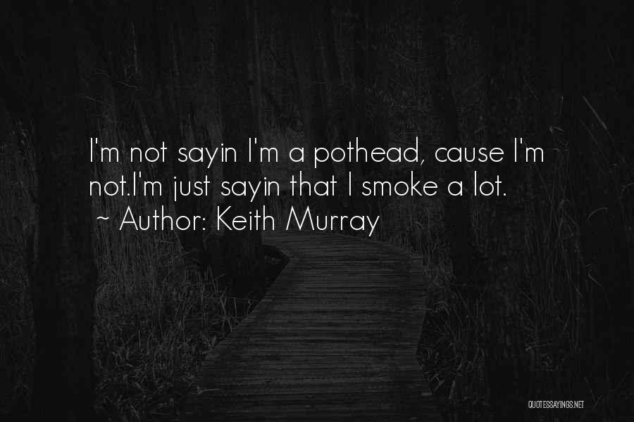 Pothead Quotes By Keith Murray