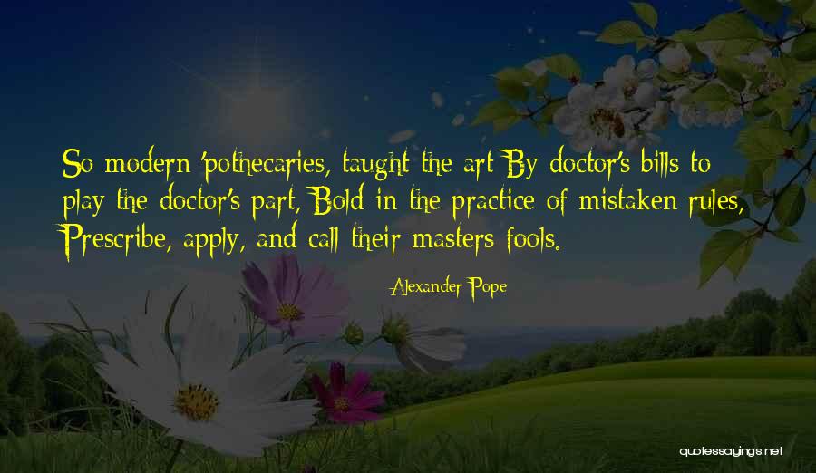 Pothecaries Quotes By Alexander Pope Pothecaries Quotes By Alexander Pope