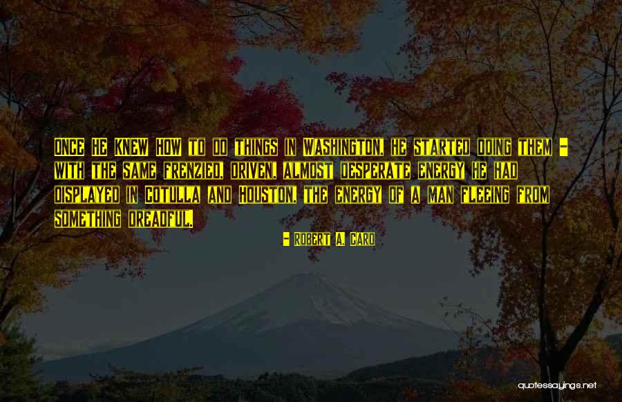 Potiguar Basin Quotes By Robert A. Caro Potiguar Basin Quotes By Robert A. Caro