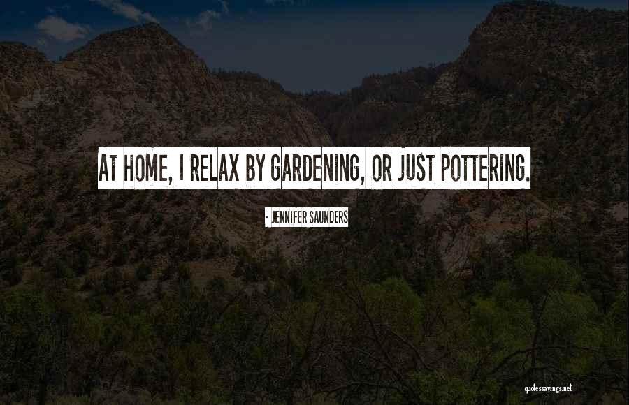 Pottering Quotes By Jennifer Saunders