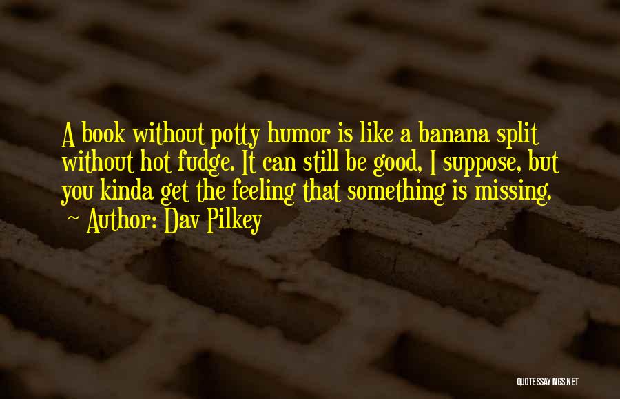 Potty Humor Quotes By Dav Pilkey