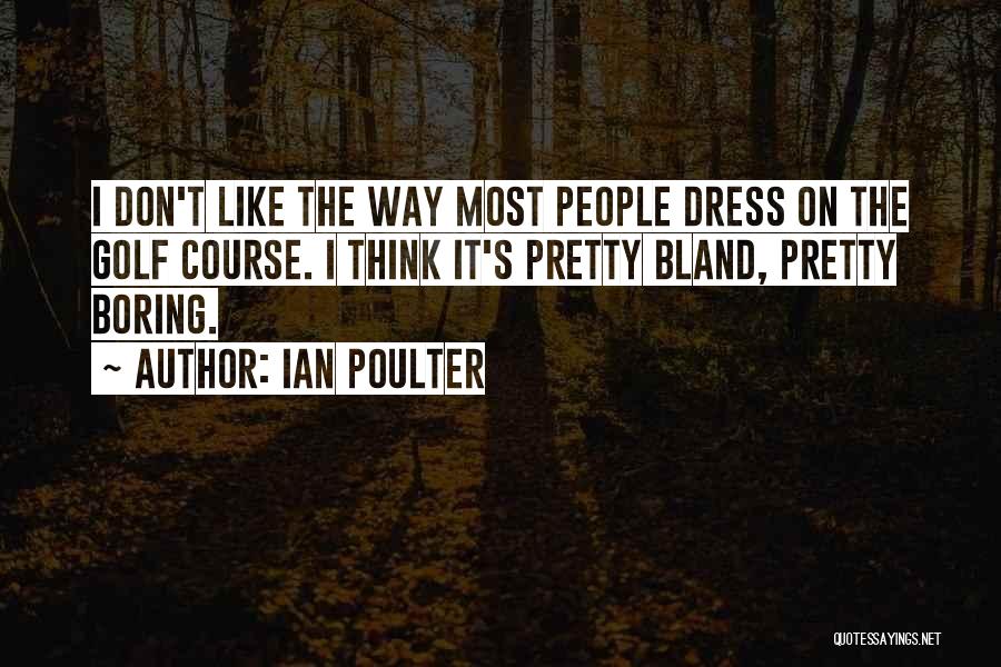 Poulter Quotes By Ian Poulter