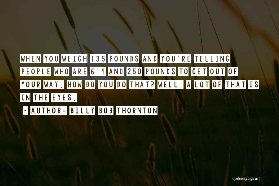 Pounds Quotes By Billy Bob Thornton