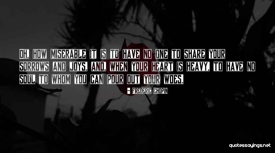 Pour Your Heart Out Quotes By Frederic Chopin Pour Your Heart Out Quotes By Frederic Chopin