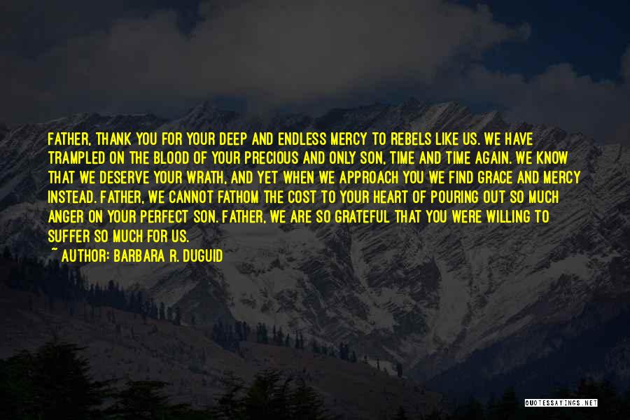 Pouring Out Your Heart Quotes By Barbara R. Duguid