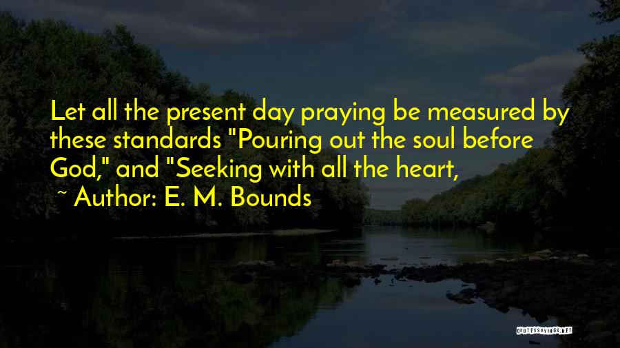 Pouring Out Your Heart Quotes By E. M. Bounds