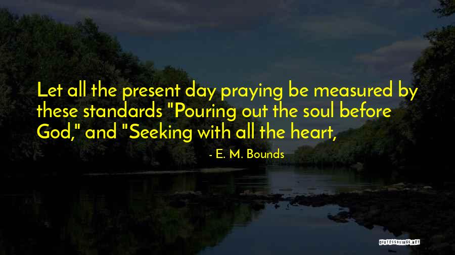 Pouring Out Your Heart Quotes By E. M. Bounds