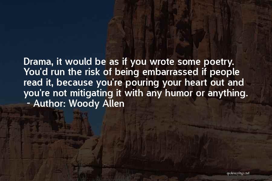 Pouring Out Your Heart Quotes By Woody Allen