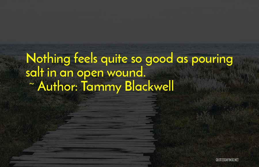 Pouring Salt In A Wound Quotes By Tammy Blackwell