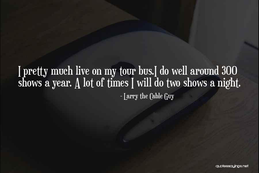 Pourreza Quotes By Larry The Cable Guy Pourreza Quotes By Larry The Cable Guy