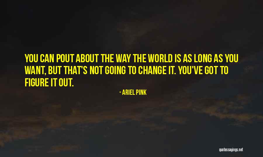 Pout Quotes By Ariel Pink Pout Quotes By Ariel Pink