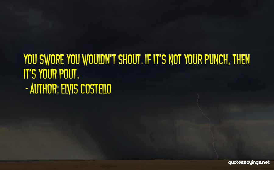 Pout Quotes By Elvis Costello