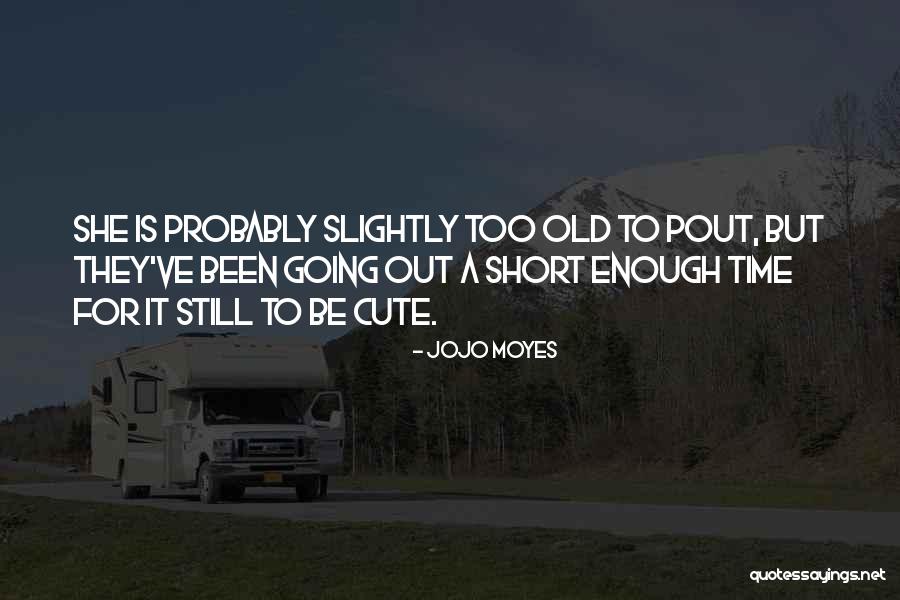 Pout Quotes By Jojo Moyes Pout Quotes By Jojo Moyes