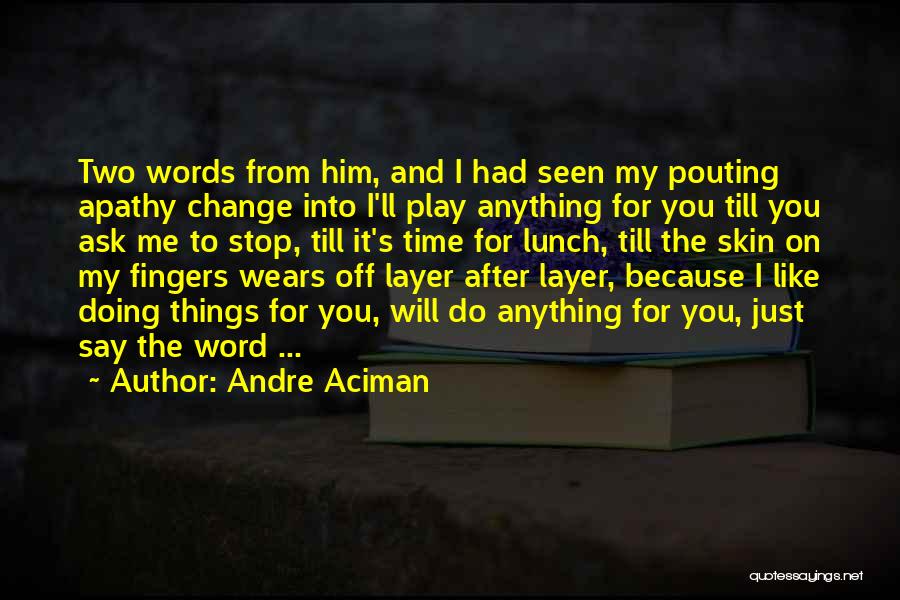 Pouting Quotes By Andre Aciman