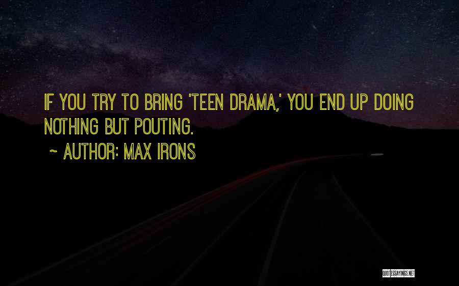 Pouting Quotes By Max Irons