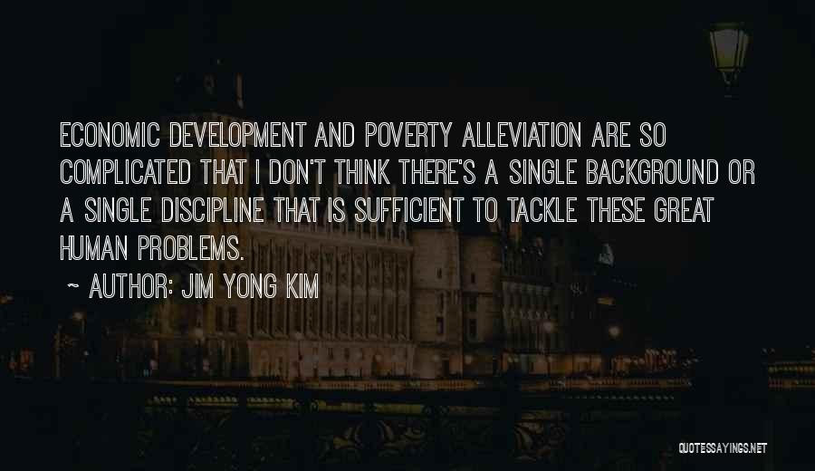 Poverty Alleviation Quotes By Jim Yong Kim